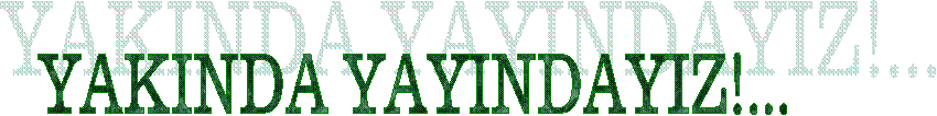 YAKINDA YAYINDAYIZ!...
